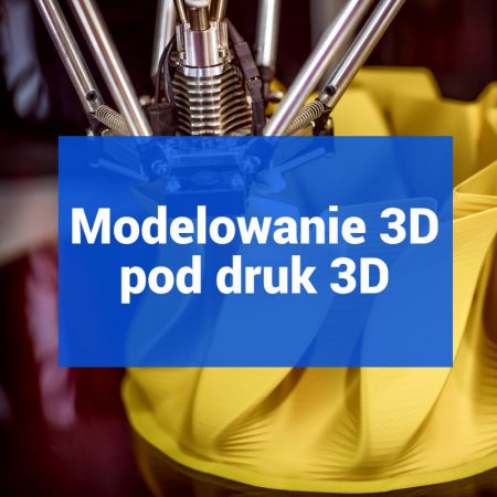 Modelowanie 3D pod druk 3D